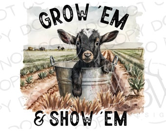 Grow 'Em & Show 'Em Sublimation PNG | Digital Download | Farm Sublimation | Goat Sublimation PNG | Livestock Sublimation PNG | Goat png