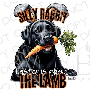 Easter is about the Lamb PNG | Digital Download | Hunting Dog Sublimation PNG | Labrador Sublimation | Easter Hunting Sublimation png