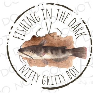 May include: Watercolor illustration featuring a catfish with the text "Fishing in the Dark" and "Nitty Gritty Boy" in a circular design. The design includes fishing hooks and a brown watercolor background.