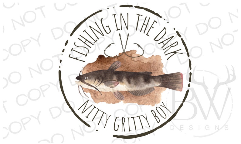 May include: Watercolor illustration featuring a catfish with the text "Fishing in the Dark" and "Nitty Gritty Boy" in a circular design. The design includes fishing hooks and a brown watercolor background.