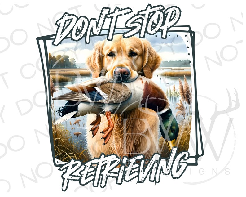 May include: A golden retriever dog with a brown duck in its mouth. The dog is standing in a grassy area with a lake in the background. The text "Don't Stop Retrieving" is written in white letters on a black background.