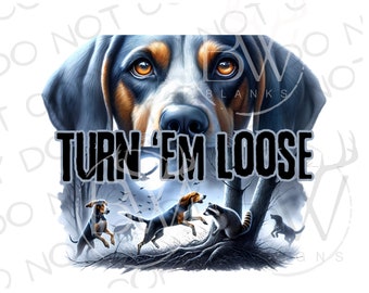 Turn 'Em Loose Racoon Hunter PNG | Digital Download | Hunting Dog Sublimation | Coonhound Sublimation PNG | Hunting Dog png | Bluetick png