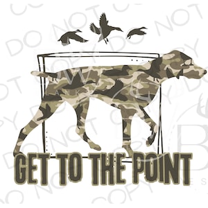 Get to the Point Camo Hunting Dog PNG | Digital Download | Duck Hunting Sublimation PNG | Hunting Dog Sublimation | Camo Sublimation PNG