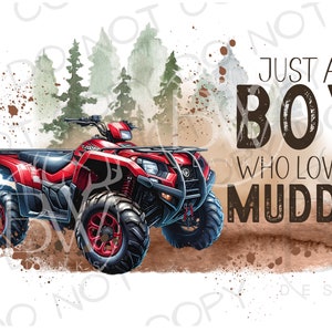 Just A Boy Who Loves Muddin' PNG | Four Wheeler Sublimation png | ATV Sublimation png | Offroad Sublimation png | 4-Wheeler png | ATV png