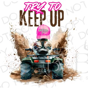 Try To Keep Up Mudding Sublimation | Digital Download | Duck Hunting Sublimation | Four Wheeling png | Duck Hunter Sublimation | ATV png