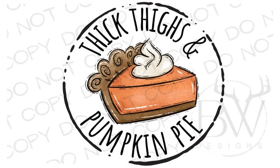 Thick Thighs and Pumpkin Pie PNG | Thanksgiving Turkey PNG | Digital Download | Thanksgiving Sublimation PNG | Turkey Sublimation png