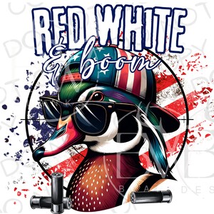 May include: A cartoon wood duck wearing sunglasses and a red, white, and blue baseball cap. The duck is in front of a red, white, and blue American flag background with the words "Red White & Boom" above it. There are two shotgun shells on the bottom of the image.
