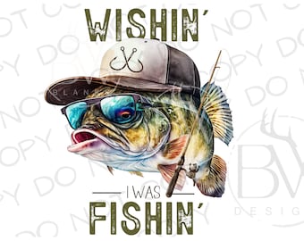 Wishin&#39; I Was Fishin&#39; PNG | Digital Download | Large Mouth Bass Sublimation PNG | Fishing Sublimation PNG | Bass Fishing png | Fisherman png