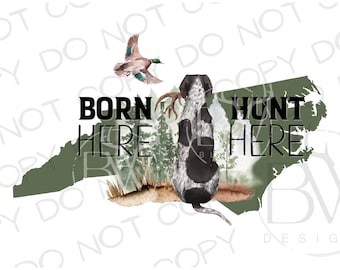 Born Here Hunt Here North Carolina PNG | Digital Download | Duck Hunting Sublimation PNG | Deer Hunting Sublimation PNG | Hunting Dog png