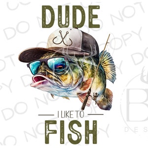 Dude I Like to Fish PNG | Digital Download | Large Mouth Bass Sublimation PNG | Fishing Sublimation PNG | Bass Fishing png | Fisherman png
