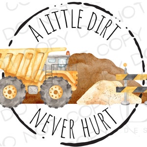 A Little Dirt Never Hurt PNG | Construction Sublimation PNG | Dump Truck Sublimation png | Construction Truck Sublimation PNG