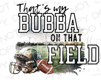 That's My Bubba on that Field PNG | Digital Download | Football Sublimation PNG | Sports Sublimation | Football Field png | Football png