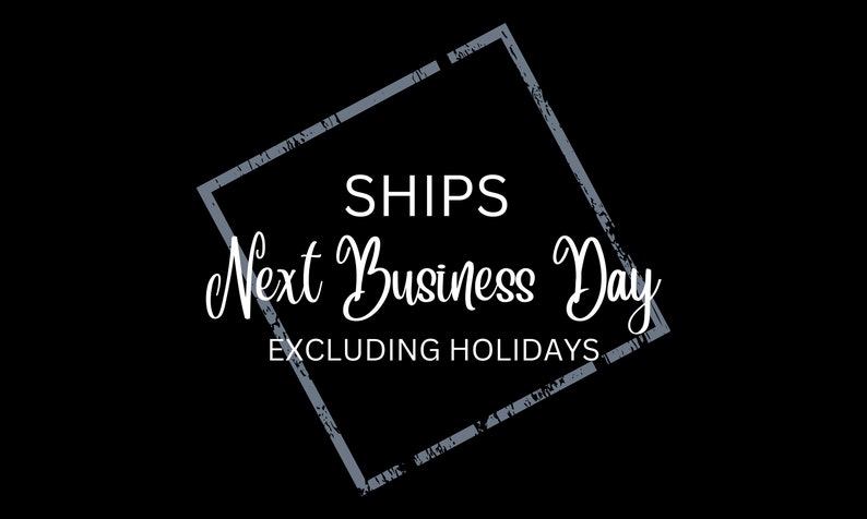 May include: A gray square with a white border and the text "SHIPS Next Business Day EXCLUDING HOLIDAYS" inside.