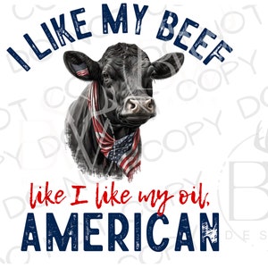 I Like My Beef Like I Like My Oil ... American PNG | Digital Download | Beef Sublimation PNG | Farm Sublimation png | Cattle Rancher png