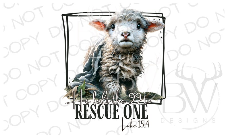 May include: A black and white illustration of a lamb with a quote from the Bible, "He left the 99 to rescue one" and the reference Luke 15:4.