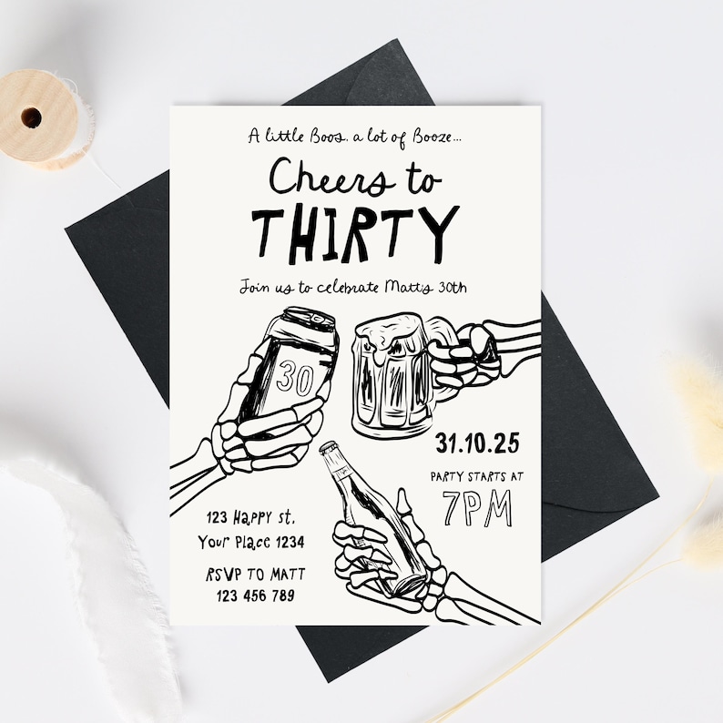 May include: Black and white invitation card with the text "Cheers to THIRTY". The invitation includes illustrations of skeleton hands holding a beer can, a beer mug, and a bottle. The party is on 31.10.25 at 7 PM.