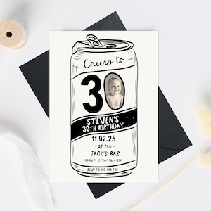 May include: A monochrome birthday invitation card shaped like a beer can. The design features the text "Cheers to 30" and includes a photograph, date, time, and venue details. The invitation is for Steven's 30th birthday celebration.