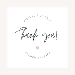 May include: A white card with black text that reads "DIGITAL FILE ONLY" in a circle around the words "Thank you!" with a pink heart below the text and "ETCHED THERAPY" in a circle below the heart.