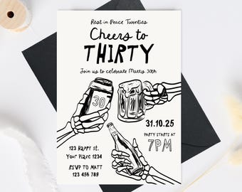 May include: Black and white invitation card with the text "Cheers to Thirty" and skeleton hands holding beer and a bottle. The card includes party details: date, time, and location.
