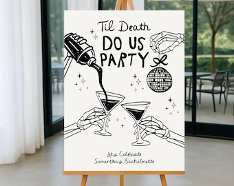 May include: A black and white sign on an easel with the text "Til Death Do Us Party". The sign features illustrations of skeleton hands, a disco ball, and cocktails being poured. The text "Let's Celebrate Samantha's Bachelorette" is at the bottom.