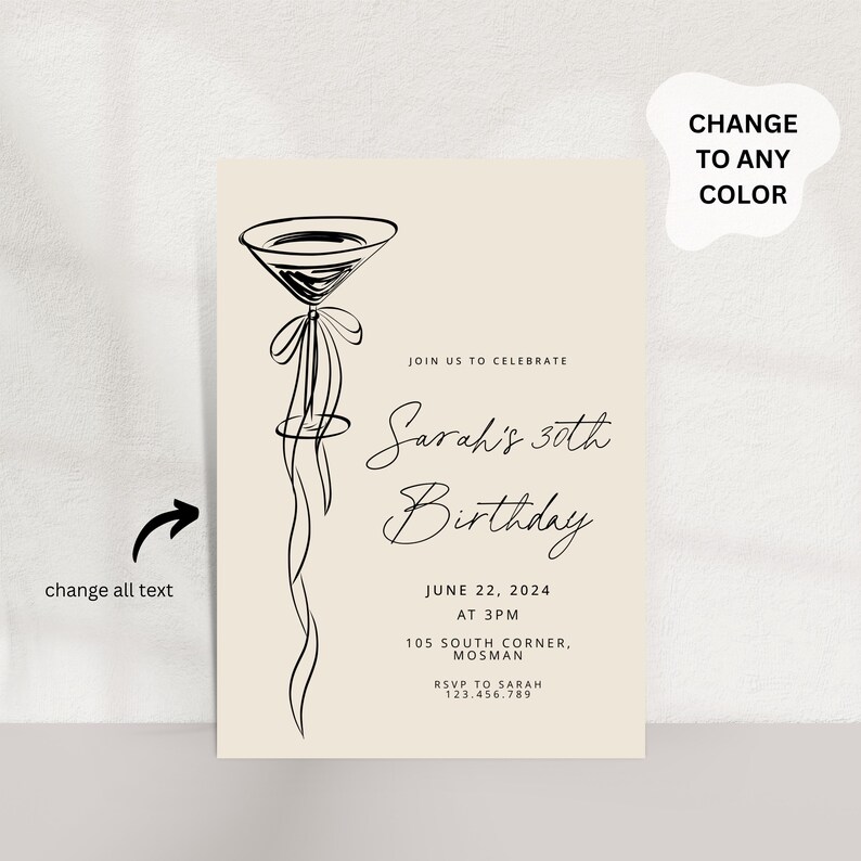 May include: A beige invitation card with a black line drawing of a martini glass and ribbon. The text reads "Sarah's 30th Birthday" with date, time, and location details. Includes "Change to any color" text.