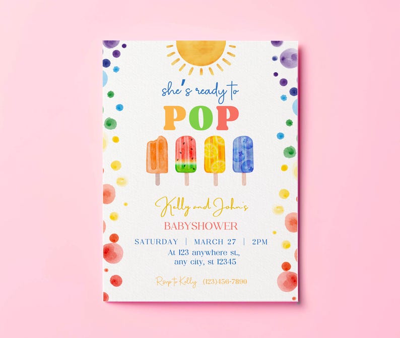 May include: A baby shower invitation with a colorful watercolor design featuring a sun, popsicles, and the text "she's ready to POP Kelly and John's BABYSHOWER SATURDAY MARCH 27 2PM At 123 anywhere st., any city, st 12345 Rep Kolly (123)456-7890"