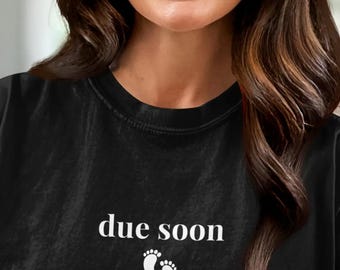 Due Soon Pregnancy Shirt, Baby Announcement Tee, Pregnancy Reveal T-Shirt, Maternity Shirt, Mom To Be Gift