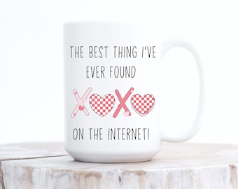 You Are The Best Thing I Ever Found On The Internet Mug, Boyfriend Valentines Day Gift for Him, Funny Gift for Him, Husband Anniversary Gift