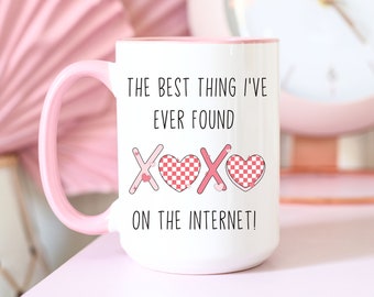 You Are The Best Thing I Ever Found On The Internet Mug, Boyfriend Valentines Day Gift for Him, Funny Gift for Him, Husband Anniversary Gift