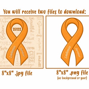 May include: Two digital files for download: an 8x8 inch JPG image of an orange ribbon with the words "Leukemia" and "Survivor" on it, surrounded by words of encouragement and support, and an 8x8 inch PNG image of the same ribbon without the background or year.