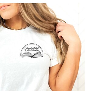 Emotionally attached to fictional characters shirt, book lover Tee, spicy book tee, booktok, bookish, smut, Reading Tshirt