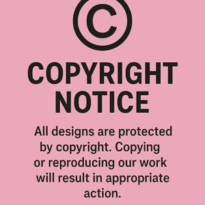 May include: A pink background with black text that reads "COPYRIGHT NOTICE". The text is accompanied by a black circle with a "C" inside. The text below states that all designs are protected by copyright.