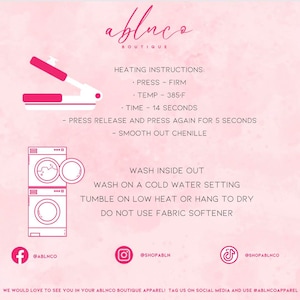 May include: Pink and white graphic with instructions for heat pressing and washing a garment. The graphic includes a heat press, a washing machine, and social media icons for Facebook, Instagram, and TikTok. The text reads "ablnco Boutique", "Heating Instructions: Press - Firm, Temp - 385-F, Time - 14 Seconds, Press Release and Press Again for 5 Seconds, Smooth Out Chenille", "Wash Inside Out, Wash on a Cold Water Setting, Tumble on Low Heat or Hang to Dry, Do Not Use Fabric Softener", "@ablnco", "@shopabln", "@shopablnco", "We would love to see you in your ablnco boutique apparel! Tag us on social media and use #ablncoapparel".
