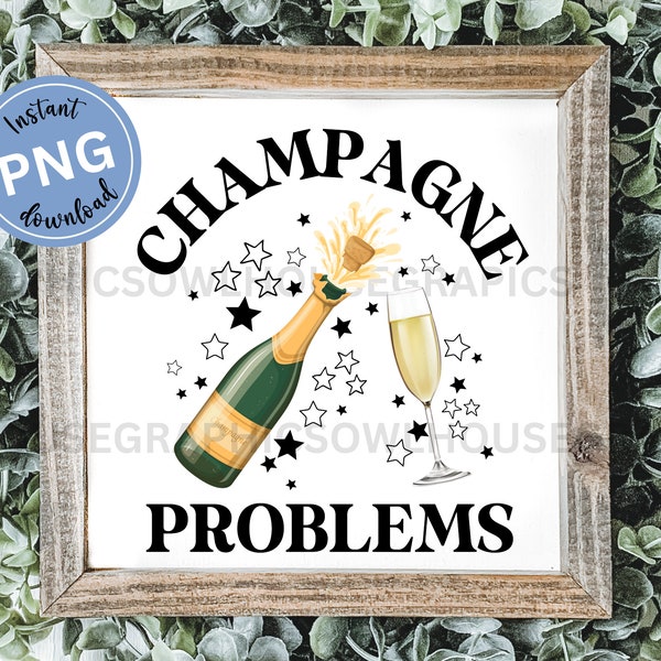 Champagne Problems New Years Png, Trendy New Year Eve Shirt Design, New Years Party Sublimation Png File, Png Design for New Years