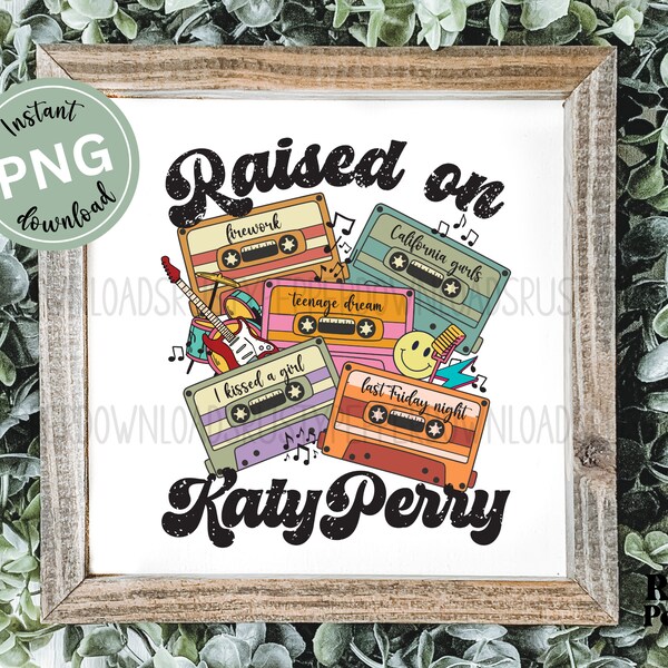 Raised on Katy Retro Cassette Tape Pop Music PNG File, Custom 2000s Pop Idol Music Lover Sublimation Graphic Design Perry Lover Gifts