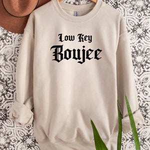 Low Key Boujee Sweatshirt