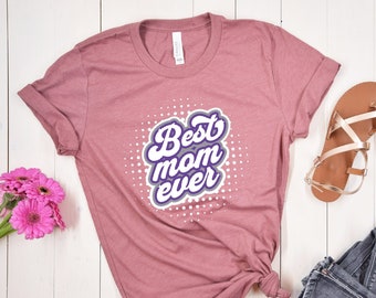 Best Mom Ever T-Shirt for Women, Short Sleeve T-Shirt, Mother's Day Tee