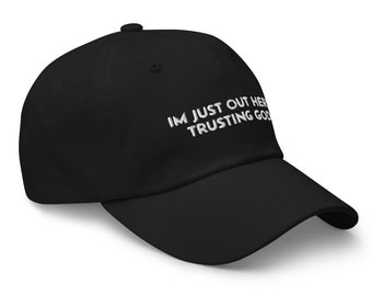 Im Just Out Here Trusting God Dad hat