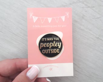It's Way Too Peopley Outside Enamel Pin | Introvert Badge | Anti-Social Gift | Social Anxiety Pin | Bert's Badges