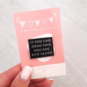 If You Can Read This You Are Too Close Enamel Pin | Introvert Gift | Sarcastic Badge Idea | In My Personal Space | Bert's Badges