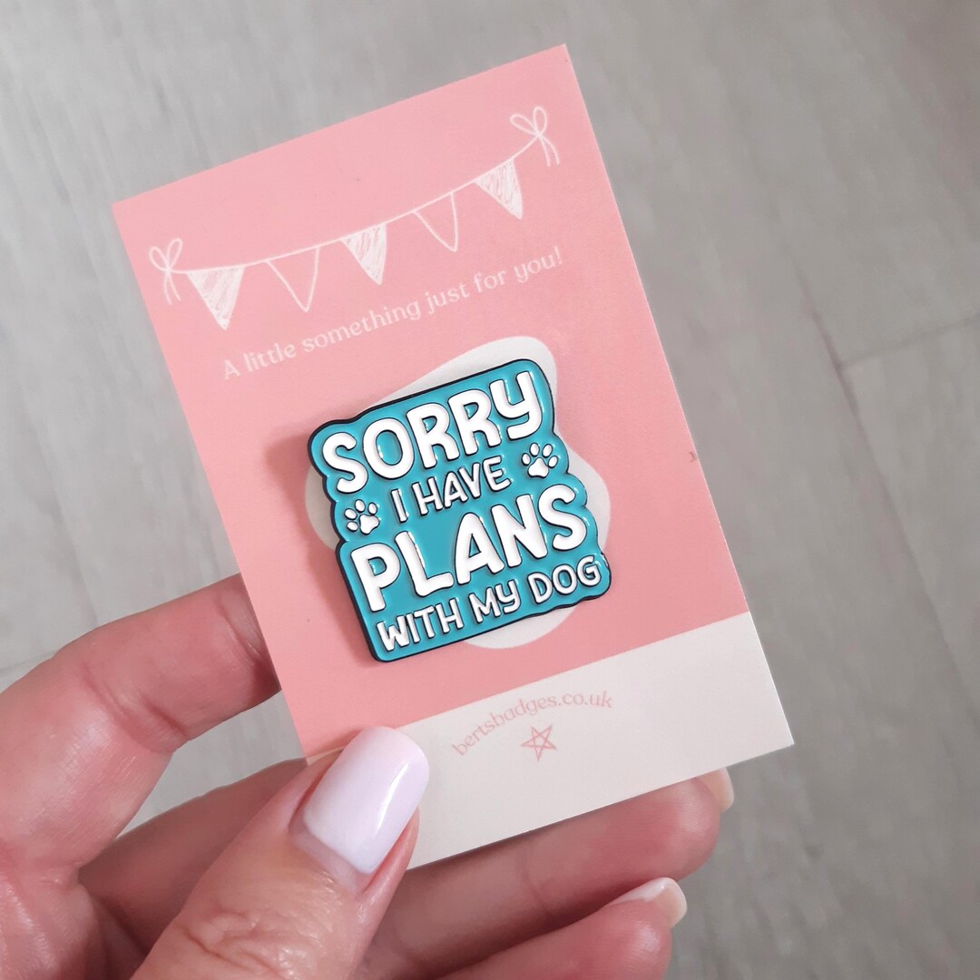 Sorry I Have Plans With My Dog Enamel Pin Badge |dog Lover | Dog Owner ...