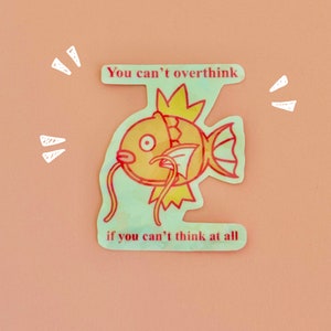 You Can't Overthink if You Can't Think at all holographic fish sticker - motivational quote - sticker - cute - kawaii - meme - funny