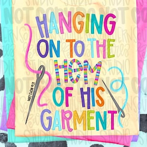Hanging on to the hem of his garment | needle and thread | Bible verse | Sublimation Design | Digital Download | Women’s, Kids Shirt PNG