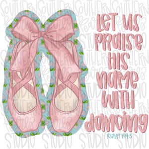 May include: A pair of light pink ballet slippers with ribbons tied in a bow, set against a light blue background with a repeating green and pink floral pattern. The text reads, "LET US PRAISE HIS NAME WITH DANCING" and "PSALM 149:3" in pink.