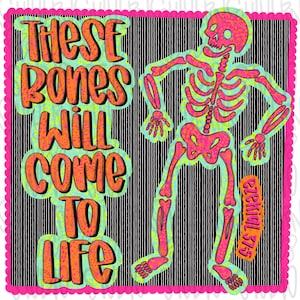 May include: A square graphic design featuring a skeleton in bright pink and orange with a light green outline. The text reads THESE BONES WILL COME TO LIFE in orange with a light green border, and Ezekiel 37:5 in orange on a black striped background.