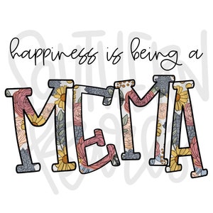 May include: A graphic design featuring the black text 'happiness is being a' above the word 'MEMA' in large block letters. The letters are filled with a floral pattern of pink roses, yellow sunflowers, and blue-grey leaves on a white background.