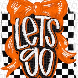 May include: Graphic design featuring the words "LET'S GO" in white with an orange outline, set against a black star pattern. An orange bow is at the top, with a black and white checkered pattern on the sides.