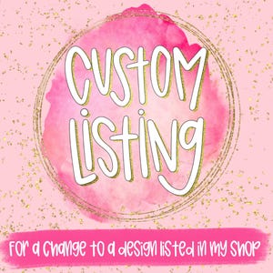 Peut inclure: Fond rose avec des paillettes dorées. Un cercle blanc avec une aquarelle rose à l'intérieur. Le texte "CUSTOM LISTING" est écrit en blanc à l'intérieur du cercle. Sous le cercle, le texte "for a change to a design listed in my shop" est écrit en blanc.