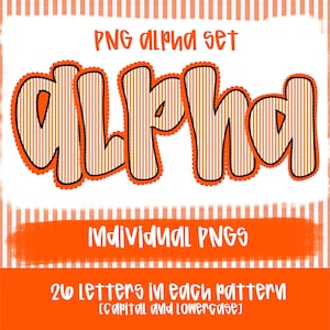 May include: A digital graphic set featuring the text PNG ALPHA SET at the top, the word alpha in large orange and white striped letters with a scalloped orange outline, and the text INDIVIDUAL PNGS and 26 LETTERS IN EACH PATTERN below.