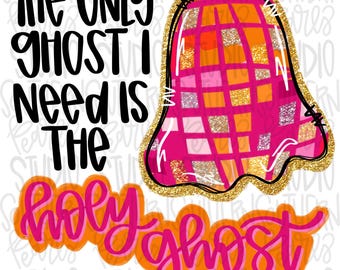 The only ghost I need is the Holy Ghost | Halloween  | Sublimation Design | Digital Download | Women’s, Kids Shirt PNG